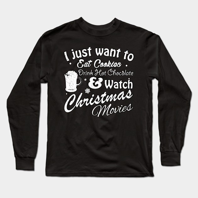 I Just Want to Eat Cookies Drink Hot Chocolate & Watch Christmas Movies in White Text Long Sleeve T-Shirt by WordWind